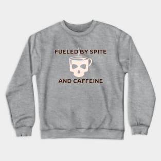 Fueled by Spite and Caffeine Crewneck Sweatshirt